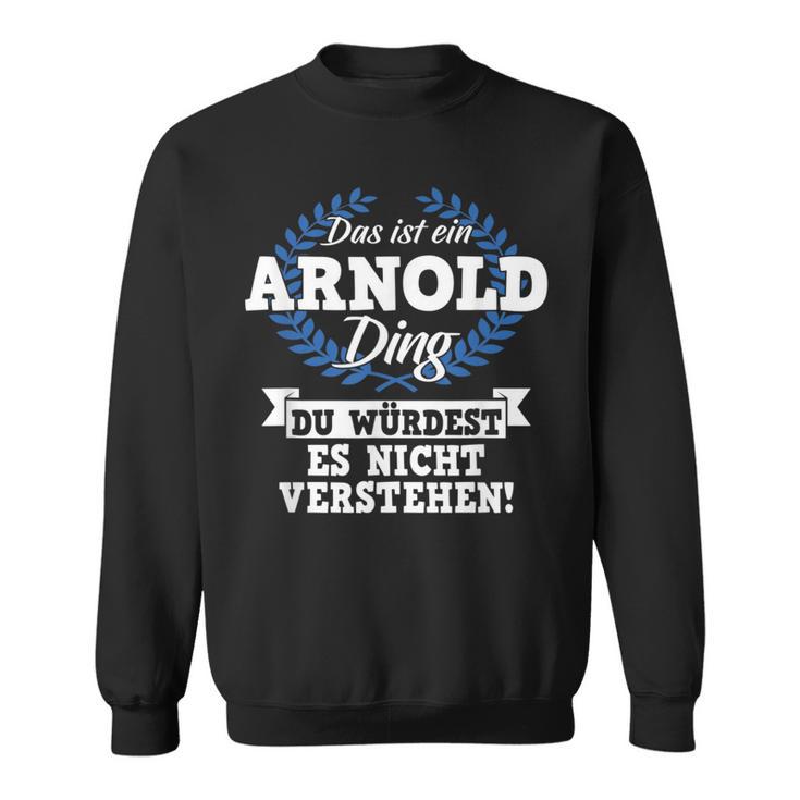 Das Ist Ein Arnold Ding Du Würdest Es Nicht Understand Sweatshirt