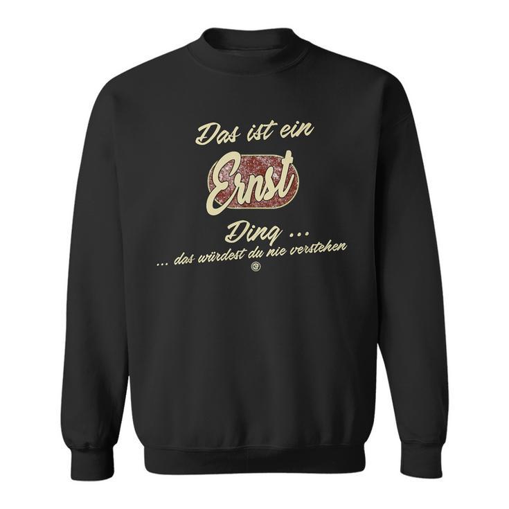 Das Ist Ein Ernst Ding Family Ernst Sweatshirt