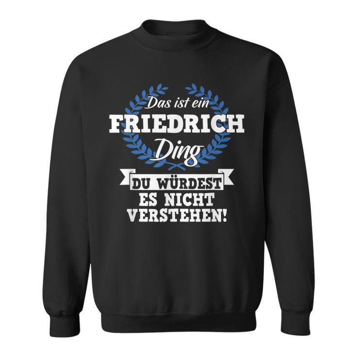 Das Ist Ein Friedrich Ding Du Würdest Es Nicht Understand Sweatshirt