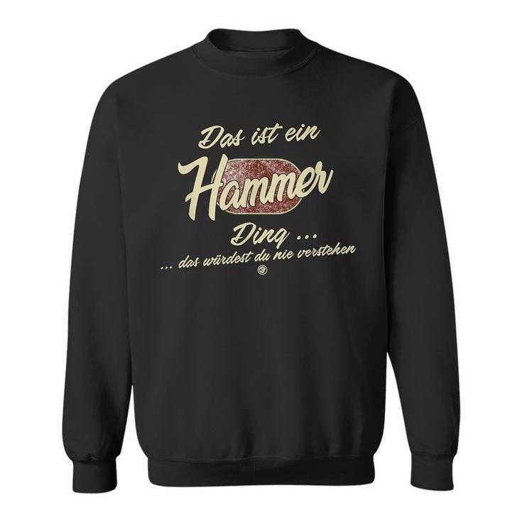 Das Ist Ein Hammer Ding It's A Hammer Ding Sweatshirt