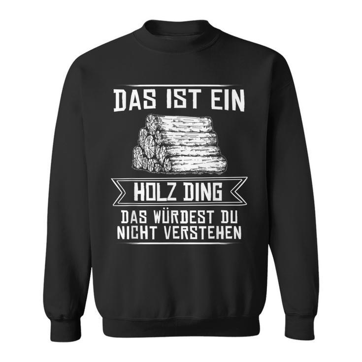 'Das Ist Ein Holz Ding Das Würdest Nicht Understand' Sweatshirt