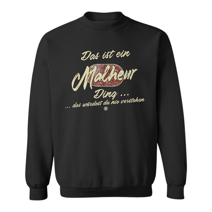 Das Ist Ein Malheur Ding Das Ist Ein Malheur Ding Sweatshirt