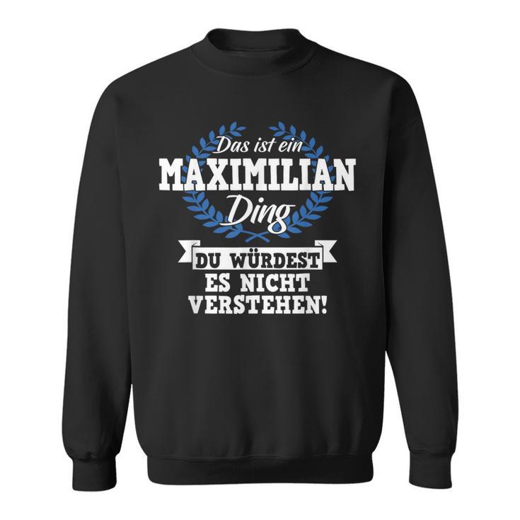 Das Ist Ein Maximilian Ding Du Würdest Es Nicht Understand Sweatshirt