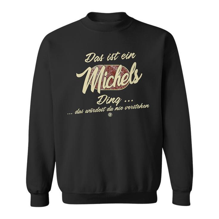 Das Ist Ein Michels Ding Family Michels Sweatshirt