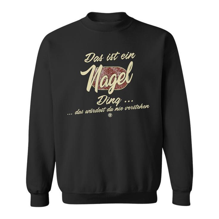 Das Ist Ein Nagel Ding Family Nagel S Sweatshirt