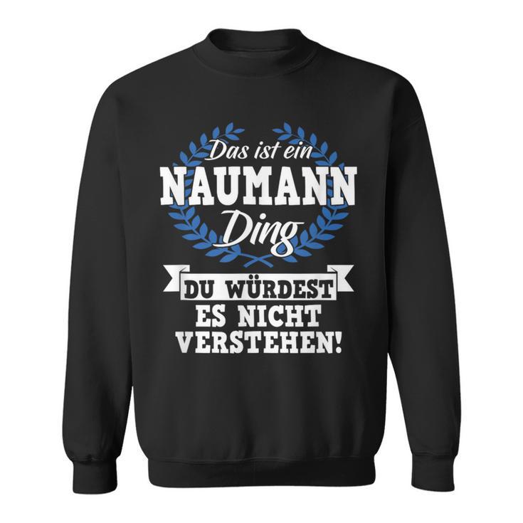 Das Ist Ein Naumann Ding Du Würdest Es Nicht Understand Sweatshirt