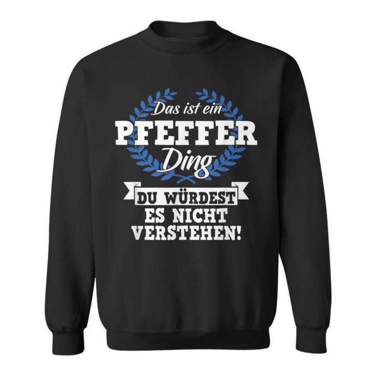 Das Ist Ein Pfeffer Ding Du Würdest Es Nicht Understand Sweatshirt