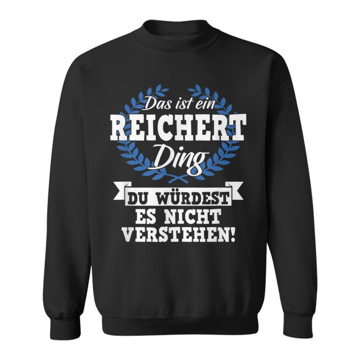 Das Ist Ein Reichert Ding Du Würdest Es Nicht Understand Sweatshirt