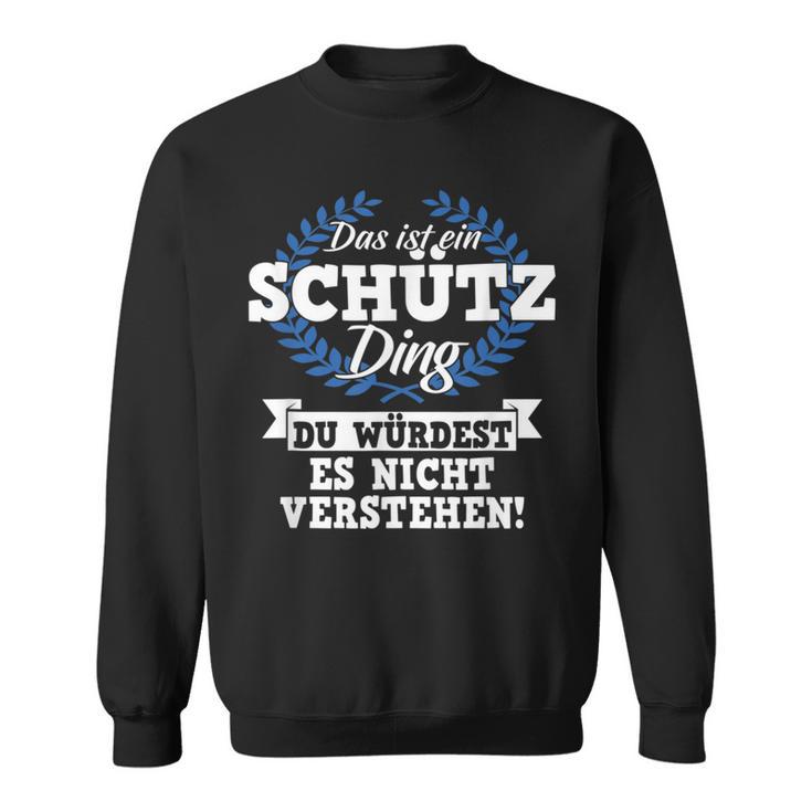 Das Ist Ein Schütz Ding Du Würdest Es Nicht Understand Sweatshirt