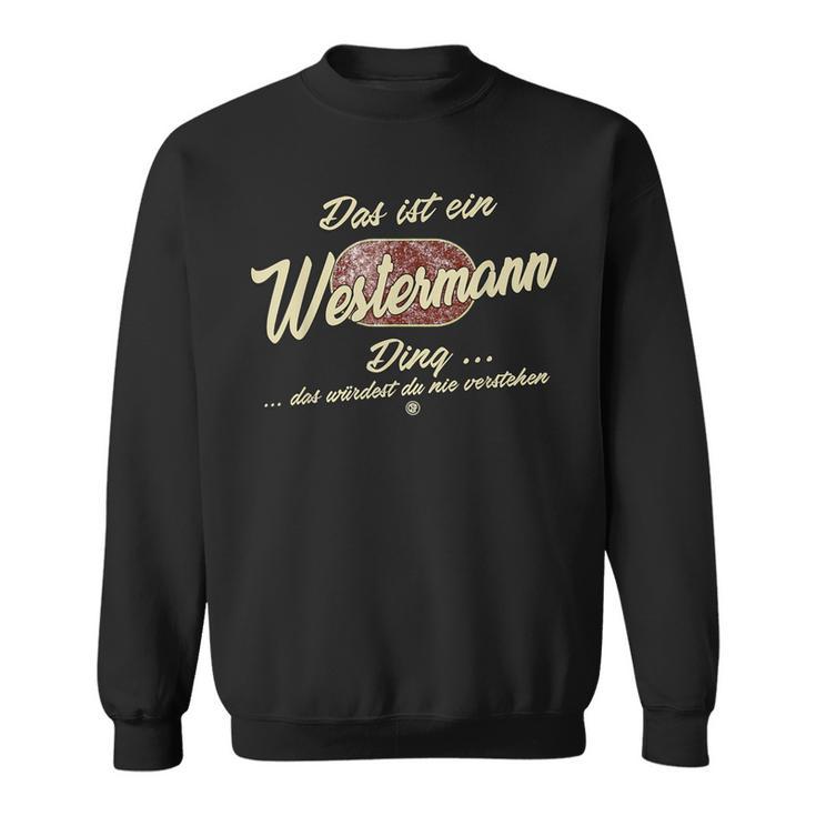 Das Ist Ein Westermann Ding Lustiges Familie Westermann Sweatshirt