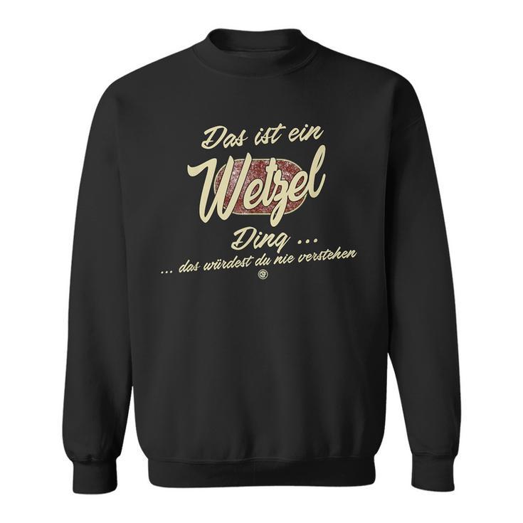 Das Ist Ein Wetzel Ding Sweatshirt