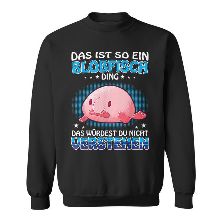 Das Ist So Ein Blobfisch Ding Ugly Blobfisch Sweatshirt