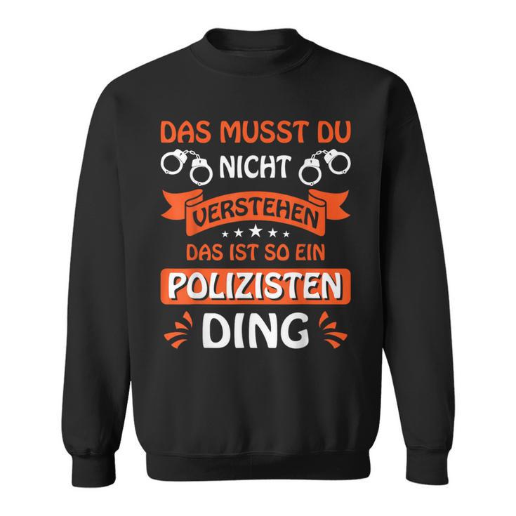 Das Ist So Ein Polizisten Ding Police Officer Police S Sweatshirt