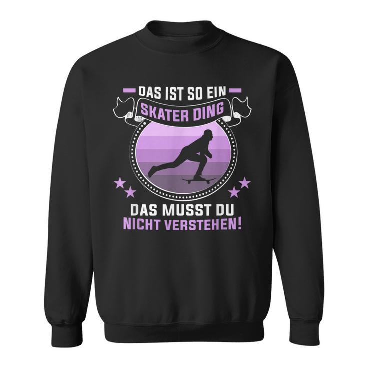 Das Ist So Ein Skater Ding Longboarder Skateboard Sweatshirt