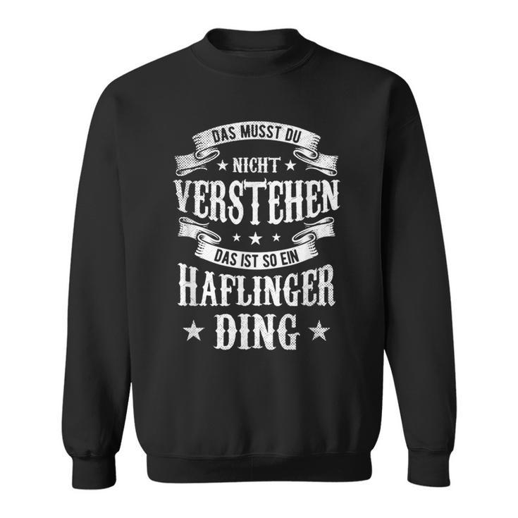 Das Musst Du Nichtertsehen Das Ist So Ein Haflinger Ding Sweatshirt