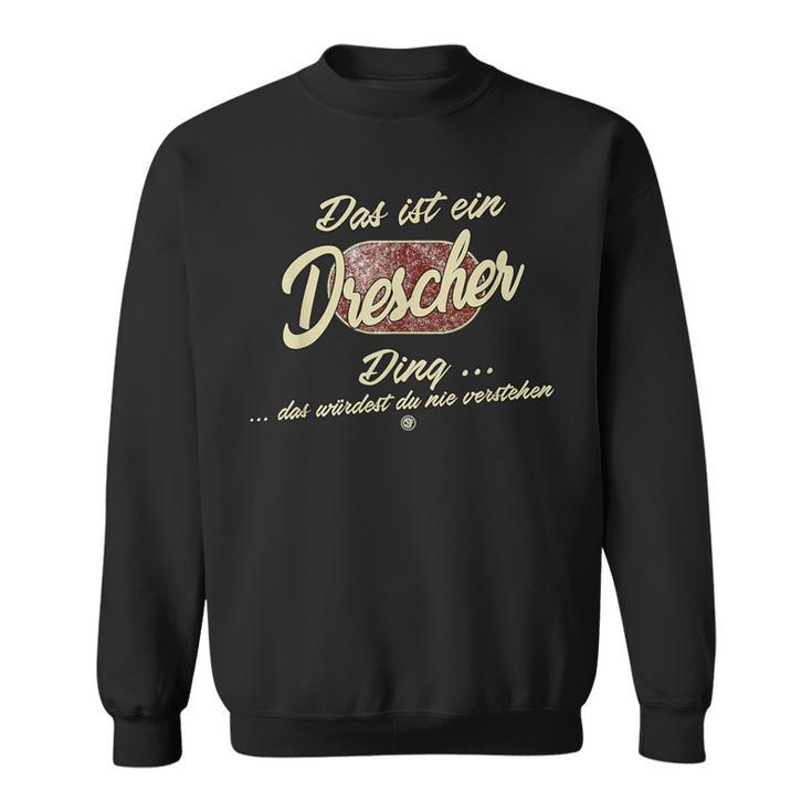 Drescher Das Ist Ein Drescher Ding Das Ist Ein Drescher Ding S Sweatshirt