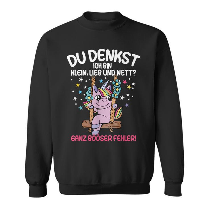 Du Tenkst Ich Bin Klein Liebe Und Nett Unicorn Sweatshirt