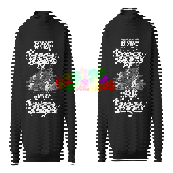 Eat Your Veggies For Vegan Vegetable Vegetarian Food Lover Sweatshirt