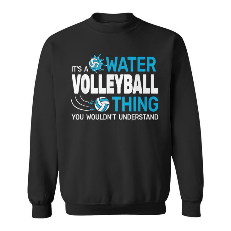 Es Ist Ein Wasservolleyball-Ding Wassersport Poolvolleyball Sweatshirt