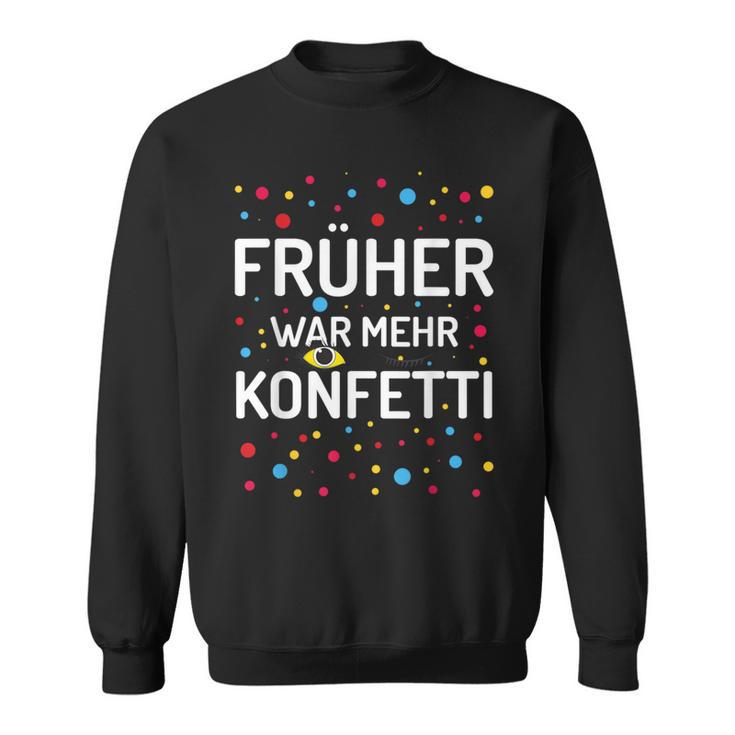 Früher War Mehr Konfetti Carnival Sweatshirt