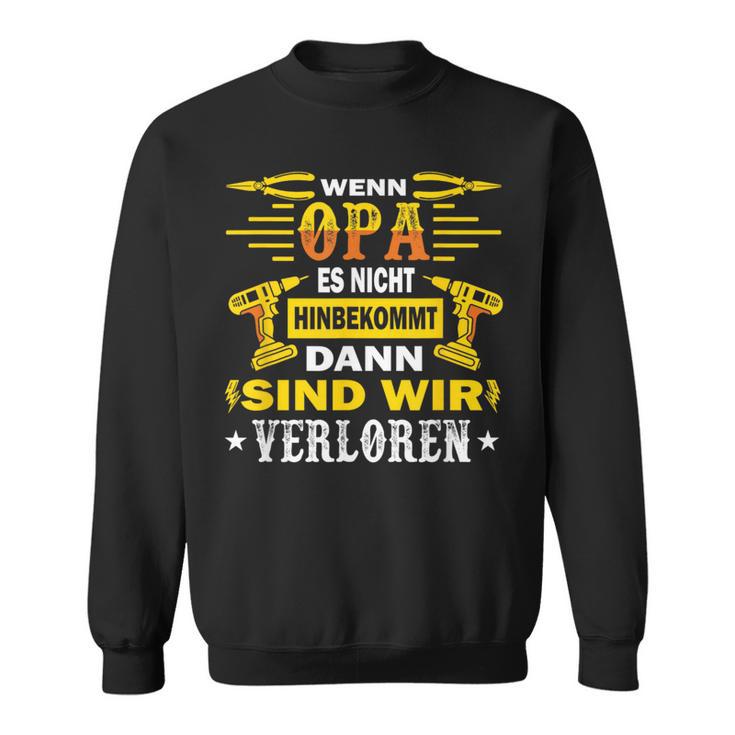 With Opi Wenn Opa Es Nicht Reparieren Kannnerloren Sweatshirt