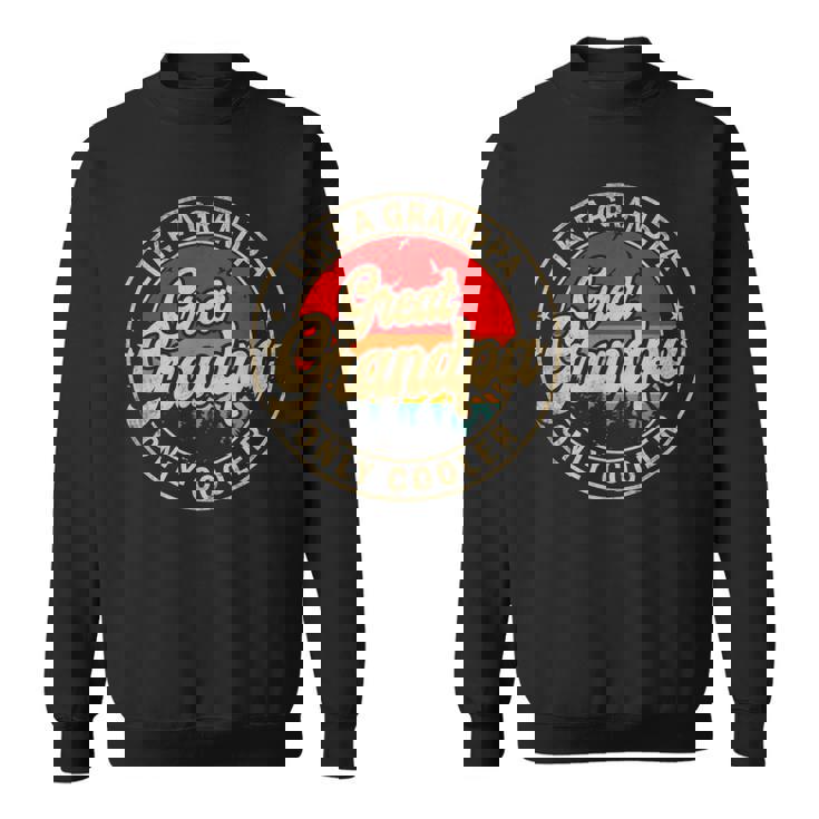 Great Grandpa Like A Grandpa Only Cooler Grandpa Sweatshirt