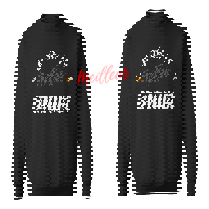 Homme Je Suis Le Meilleur Banquier Sweater e