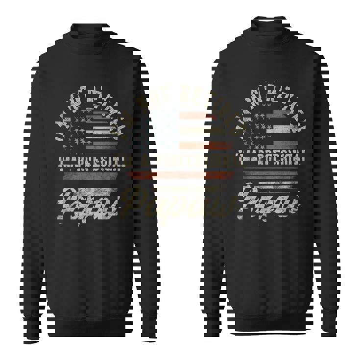 I'm Not Retired I'm A Professional Papaw Retirement Sweatshirt