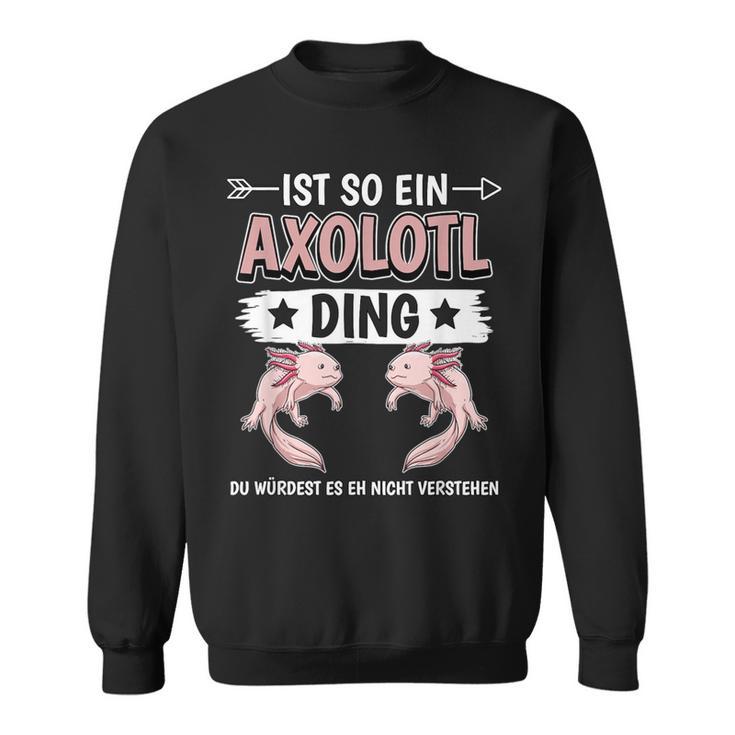 Ist So Ein Axolotl Ding Axolotl Sweatshirt