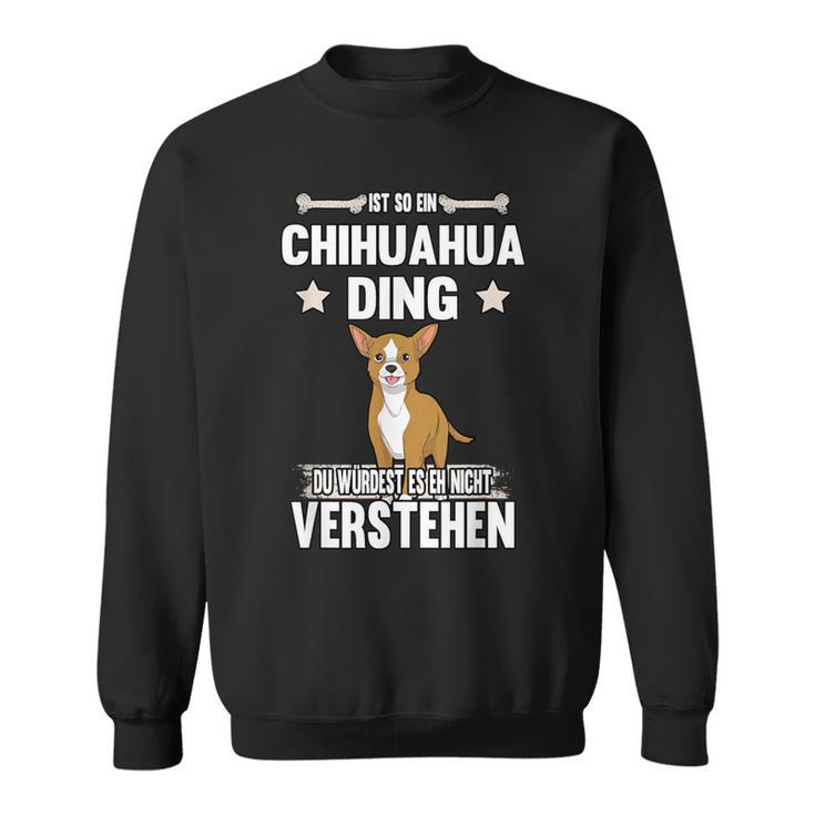 Ist So Ein Chihuahua Ding Dog Sweatshirt