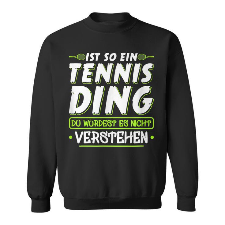 Ist So Ein Tennis Ding Tennis Sweatshirt