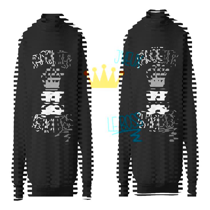J'fais C'que J'veux C'est Moi Le Boss Sweater e