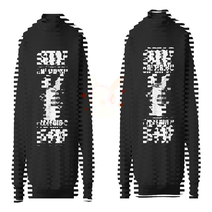 K-Pop Can't Hear You I'm Listening K-Pop Cute Bunny Graphic Sweatshirt