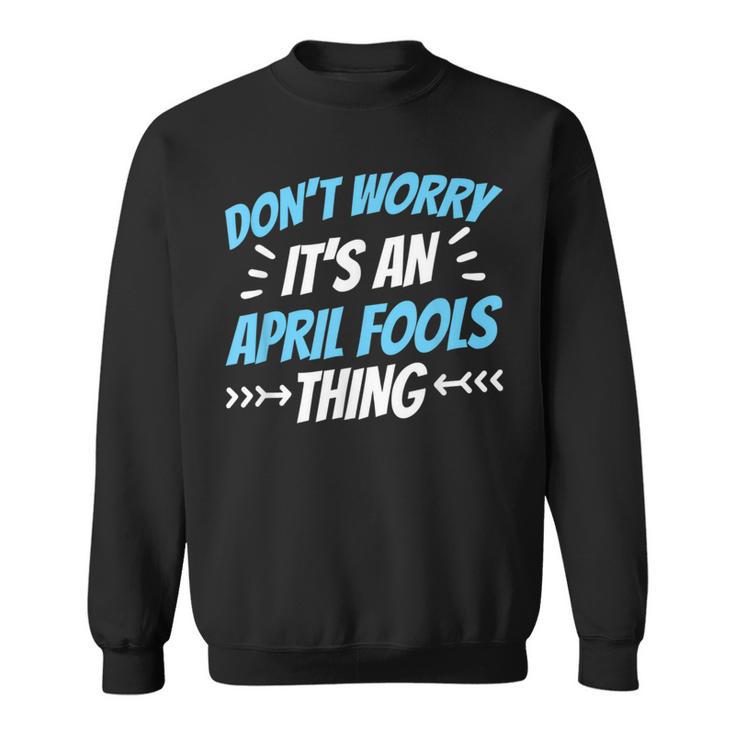 Keine Sorge Das Ist Ein Aprilscherz Ding Witz April Sweatshirt