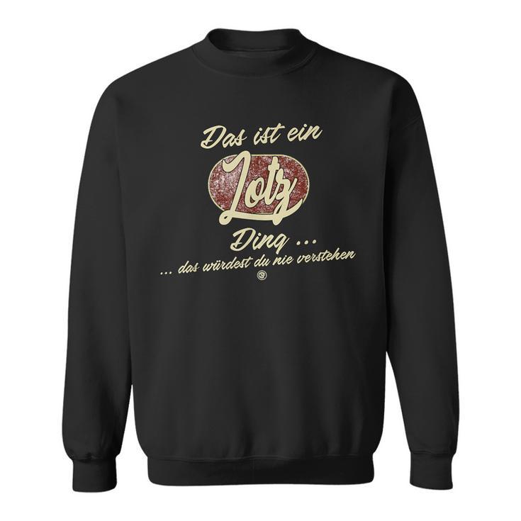 Lotz Das Ist Ein Lotz Ding Sweatshirt