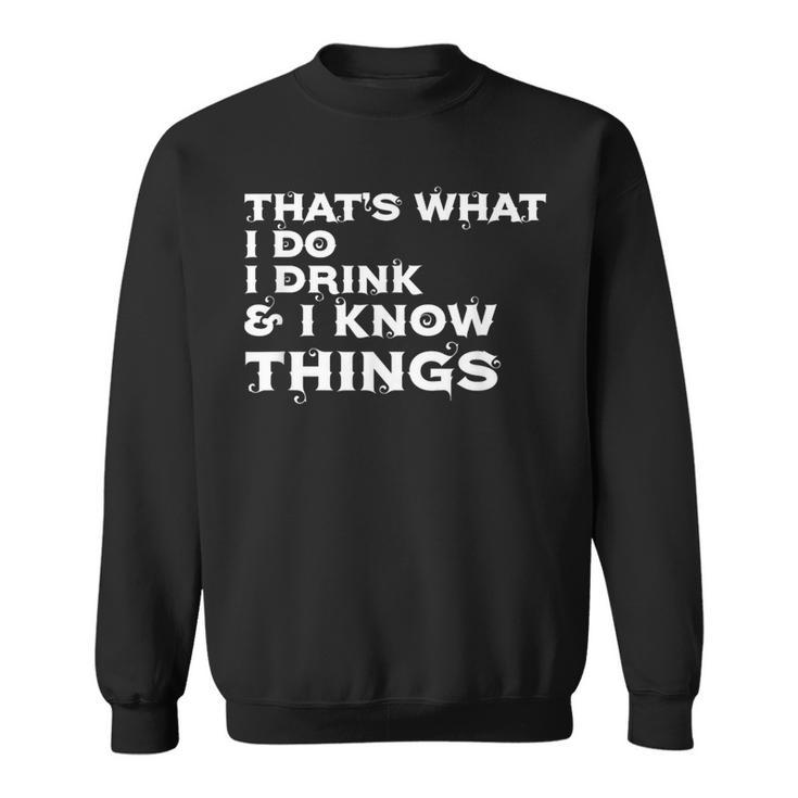 Lustig Das Ist Was Ich Trinke Und Ich Weiß Dinge Sweatshirt