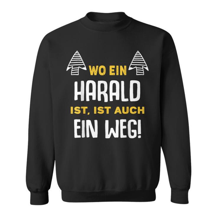 With Name Harald Wo Ein Harald Istorname Sweatshirt