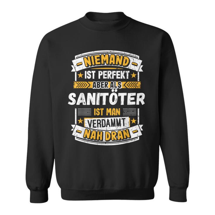 Niemand Ist Perfekt Aber Als Sanitöter Sweatshirt