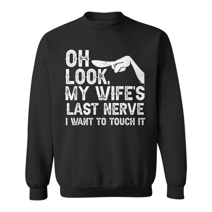 Oh Schau Meiner Frau Letzter Nerv Ich Möchte Es Berühren Family Quote Sweatshirt