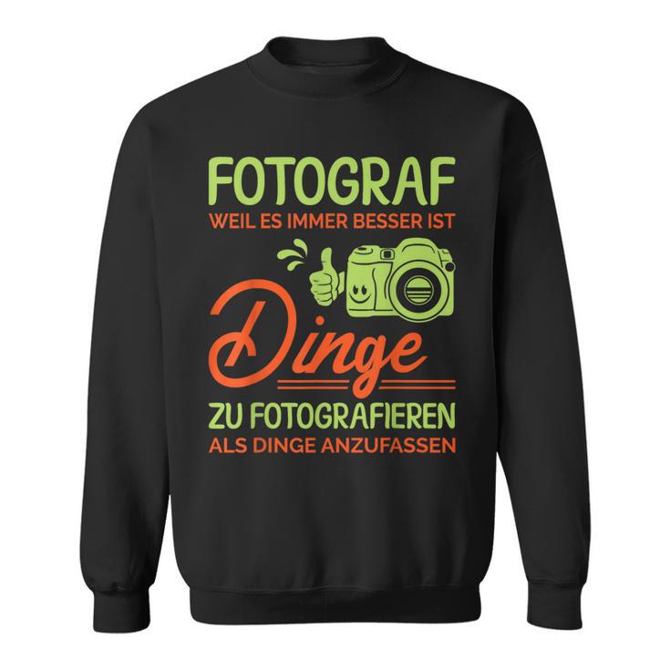 Photographer Weil Es Besser Ist Dinge Zu Fotoieren S Sweatshirt