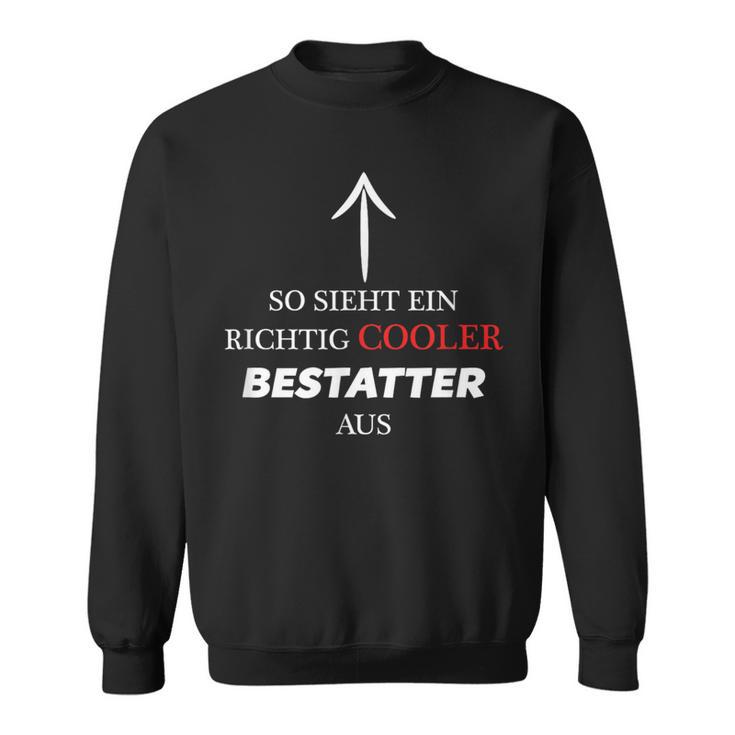 So Sieht Ein Richtig Cooler Bestattter Aus Sweatshirt