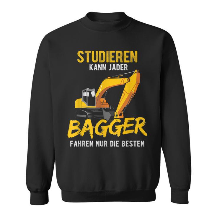 Studieren Kann Jeder Bagger Fahren Nur Die Besten Bagger Sweatshirt