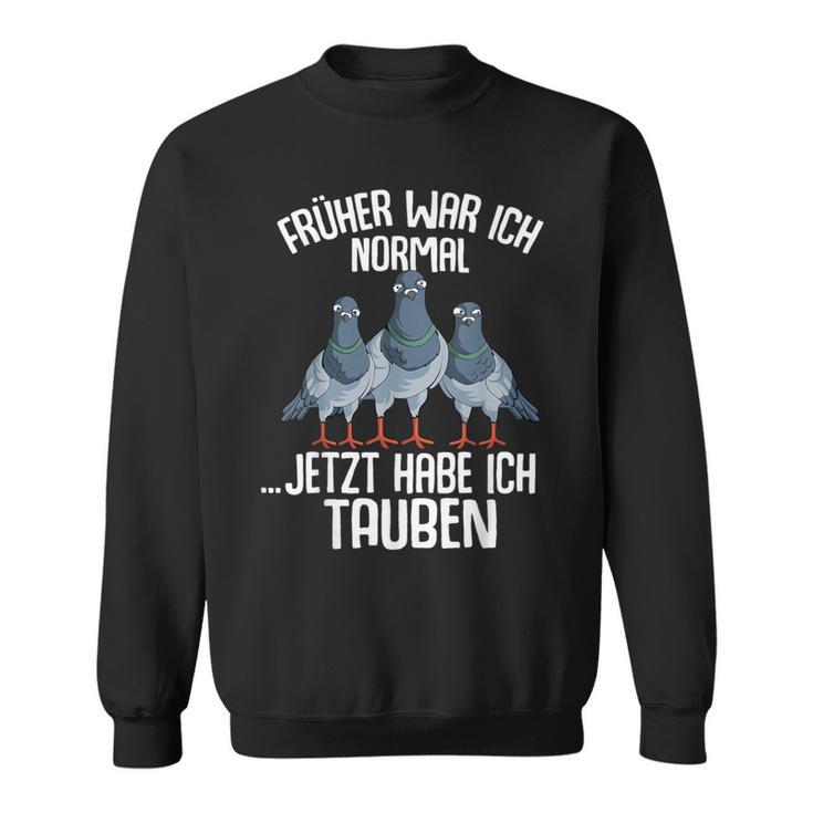 Taube Früher War Ich Normal Jetzt Taubenzucht Sweatshirt