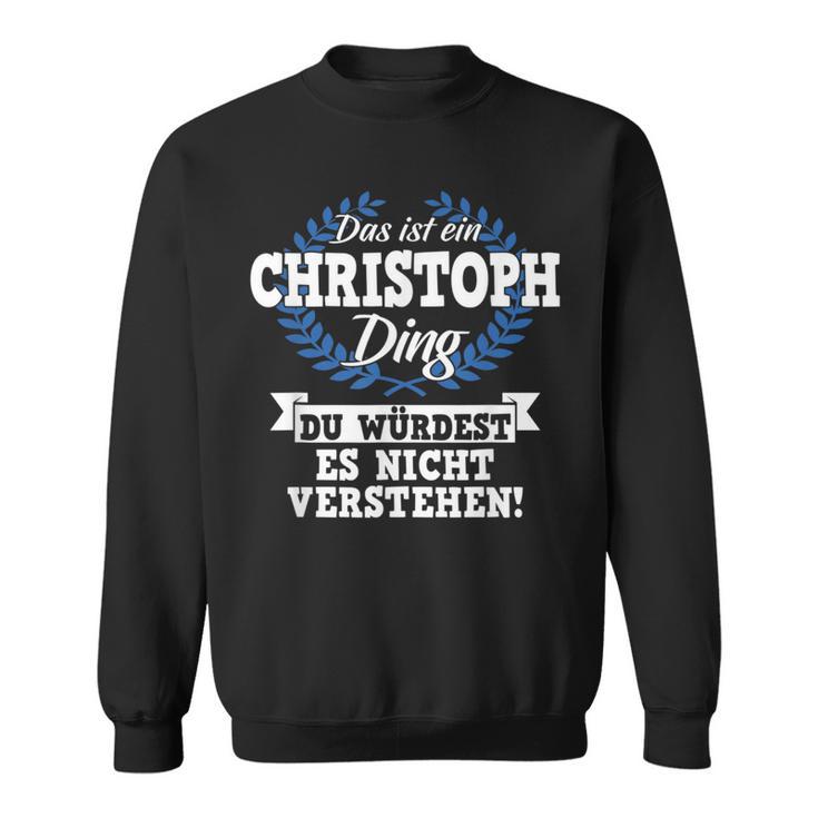 With Text 'Das Ist Ein Christoph Ding Du Würdest Es Nicht Understand' Sweatshirt