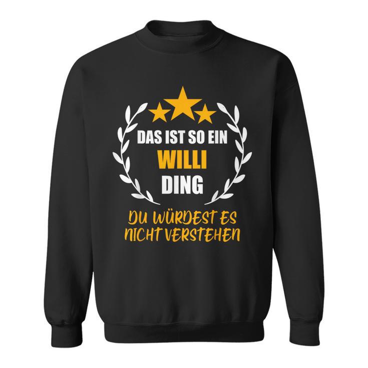 Willii Das Ist So Ein Willi Ding Name First Name Fun S Sweatshirt