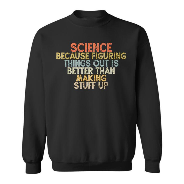 Wissenschaft Weil Es Besser Ist Dinge HerauszufindenIntage Sweatshirt