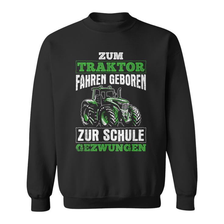 Zum Traktor Fahren Geboren Zur Schule Zum Schule Zwungen S Sweatshirt