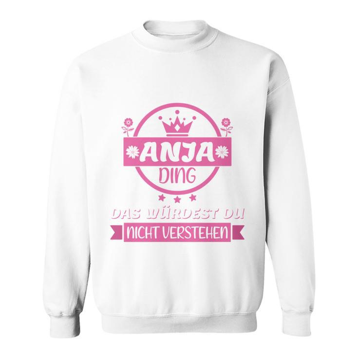 Anja Name First Name Name Day Das Ist Ein Anja Ding Sweatshirt