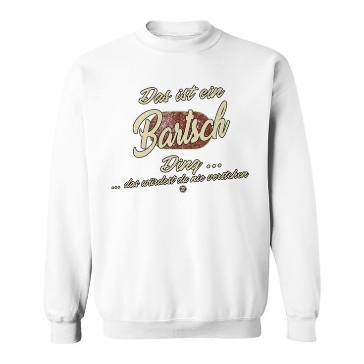 Das Ist Ein Bartsch Ding Family Bartsch Sweatshirt