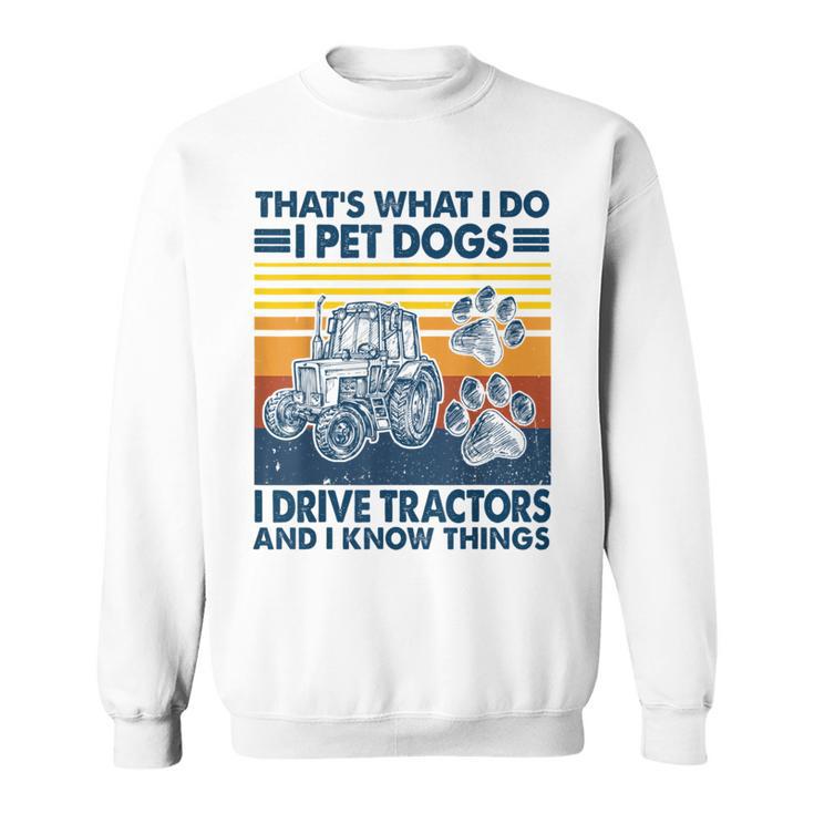 Das Ist Das Was Ich Mache Ich Hunde Haustiere Ich Fahrre Tractors Ich Weiß Dinge Sweatshirt